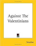 Against The Valentinians Tertullian