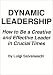 Dynamic Leadership: How to Be a Creative and Effective Leader in Crucial Times
