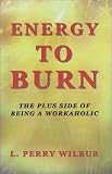 Energy to Burn: The Plus Side of Being a Workaholic