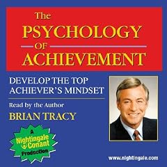 The Psychology of Achievement: Develop the Top Achiever's Mindset by Brian Tracy (Nightingale Conant): 5031CDS Abridged