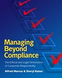 Managing Beyond Compliance: The Ethical And Legal Dimensions of Corporate Responsibility
