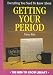 Everything You Need to Know About Getting Your Period (Need to Know Library)