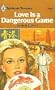 Love Is a Dangerous Game (Harlequin Romance, 2421)
