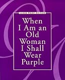 When I Am an Old Woman I Shall Wear Purple