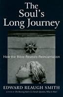 The Soul's Long Journey: How the Bible Reveals Reincarnation (Smith, Edward Reaugh, Rudolf Steiner, Anthroposophy and the Holy Scriptures. Terms and Phrases, V. 3,)