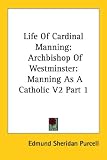 Life Of Cardinal Manning: Archbishop Of Westminster: Manning As A Catholic V2 Part 1