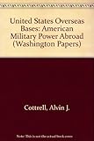 US overseas bases : problems of projecting American military power abroad