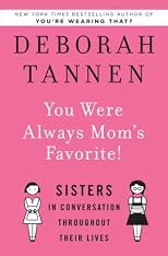 You were always mom's favorite : sisters in conversation throughout their lives