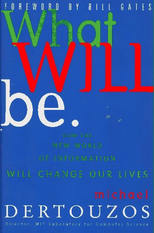 What Will Be: How the World of Information Will Change Our Lives