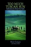 Too Much Tuscan Sun: Confessions of a Chianti Tour Guide