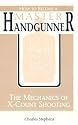 How To Become A Master Handgunner: The Mechanics Of X-Count Shooting