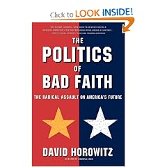 The POLITICS OF BAD FAITH: The Radical Assault on America's Future