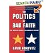 The POLITICS OF BAD FAITH: The Radical Assault on America's Future