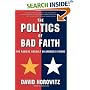 The POLITICS OF BAD FAITH: The Radical Assault on America's Future