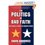 The POLITICS OF BAD FAITH: The Radical Assault on America's Future