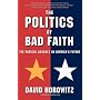 The Politics of Bad Faith: The Radical Assault on America's Future