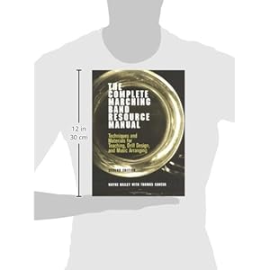 The Complete Marching Band Resource Manual: Techniques and Materials for Teaching, Drill Design, and Music Arranging