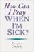 How Can I Pray When I