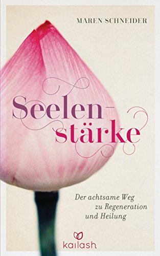 Seelenstärke: Der achtsame Weg zu Regeneration und Heilung (German Edition)