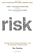 Risk: Why We Fear the Things We Shouldn't - and Put Ourselves in Greater Danger