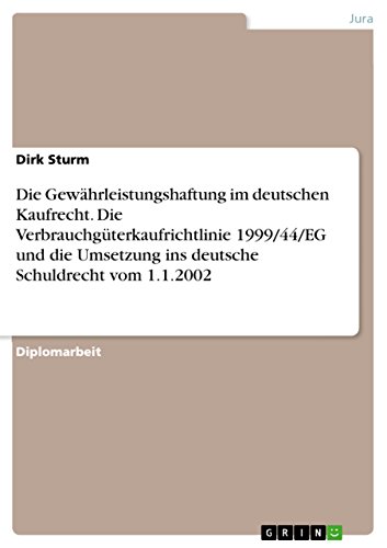 Die Gewährleistungshaftung im deutschen Kaufrecht. Die Verbrauchgüterkaufrichtlinie 1999/44/EG und die Umsetzung ins deutsche Schuldrecht vom 1.1.2002 (German Edition)