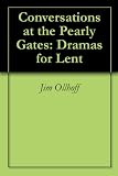 Conversations at the Pearly Gates: Dramas for Lent
