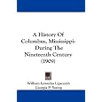 A History Of Columbus, Mississippi: During The Nineteenth Century (1909)