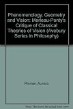 Phenomenology, geometry and vision : Merleau-Ponty's critique of classical theories of vision