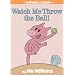 Watch Me Throw the Ball! (An Elephant and Piggie Book)