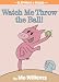Watch Me Throw the Ball! (An Elephant and Piggie Book)