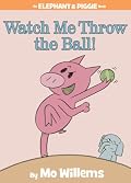 Watch Me Throw the Ball! (An Elephant and Piggie Book) (Elephant and Piggie)