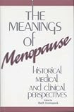 The Meanings of Menopause: Historical, Medical, and Cultural Perspectives 