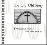 The Old, Old Story - Traditional Hymns In Modern America