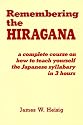 Remembering the Hiragana: A Complete Course on How to Teach Yourself the Japanese Syllabary in 3 Hours