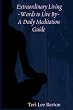 Extraordinary Living - Words To Live By - A Daily Meditation Guide