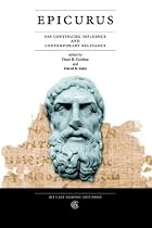 Epicurus: His Continuing Influence and Contemporary Relevance
