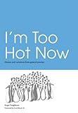 I'm too hot now : themes and variations from general practice