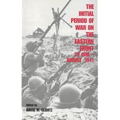 The Initial Period of War on the Eastern Front, 22 June - August 1941: Proceedings Fo the Fourth Art of War Symposium, Garmisch, October, 1987 (Cass Series on Soviet Military Experience, 2)