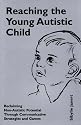 Reaching the Young Autistic Child: Reclaiming Non-autistic Potential Through Communicative Strategies and Games