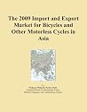 The 2009 Import and Export Market for Bicycles and Other Motorless Cycles in Asia