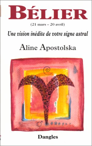 Une vision inédite de votre signe astral : Bélier, 21 mars-20 avril by Aline Apostolska