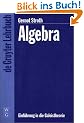 Algebra. Einf�hrung in die Galoistheorie (Gruyter - de Gruyter Lehrb�cher) (De Gruyter Lehrbuch)