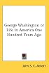 George Washington or Life in America One Hundred Years Ago
