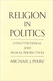 Religion in Politics: Constitutional and Moral Perspectives