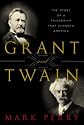 Grant and Twain: The Story of a Friendship That Changed America