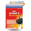Adobe Acrobat X - PDF in der Praxis: Die besten L�sungen f�r Hobby und Beruf. PDF ganz einfach erstellen. Multimediale Inhalte einbinden. Dokumente sch�tzen (bhv Praxis)