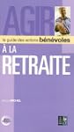 Agir � la retraite : Le guide des act...