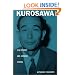 Kurosawa: Film Studies and Japanese Cinema (Asia-Pacific: Culture, Politics, and Society)
