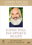 Andrew Weil, M.D. - Eating Well for Optimum Health