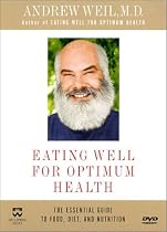 Andrew Weil, M.D. - Eating Well for Optimum Health